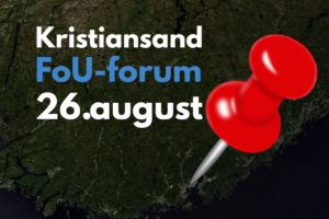 FoU-forum inviterer til fysisk møte i Kristiansand 26. august